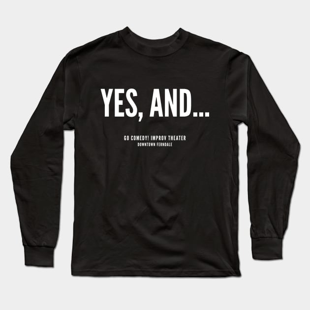 Yes, and... white logo Long Sleeve T-Shirt by gocomedyimprov